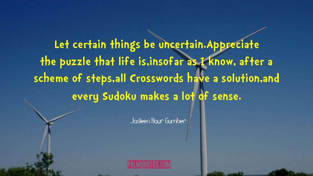 Jasleen Kaur Gumber Quotes: Let certain things be uncertain.<br