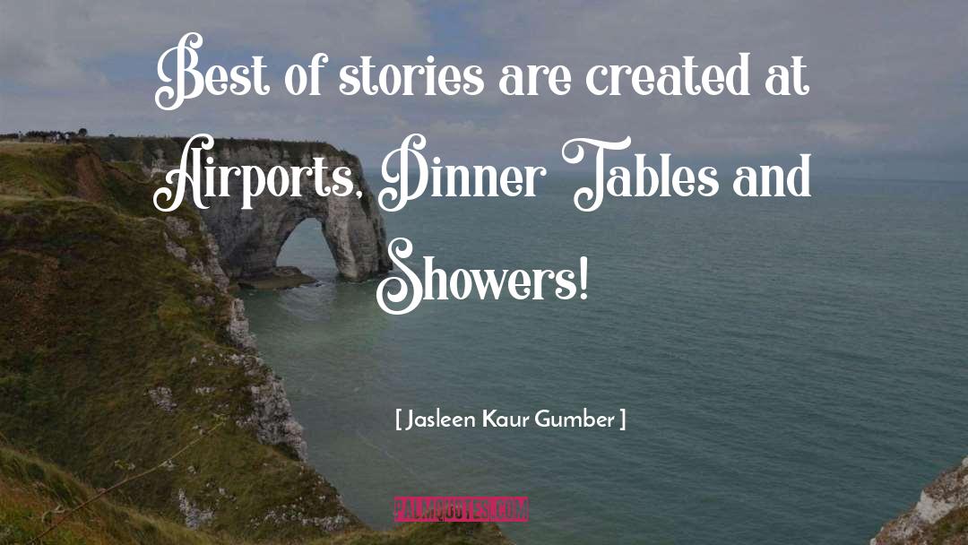 Jasleen Kaur Gumber Quotes: Best of stories are created