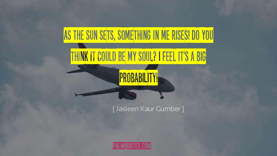 Jasleen Kaur Gumber Quotes: As the sun sets, something