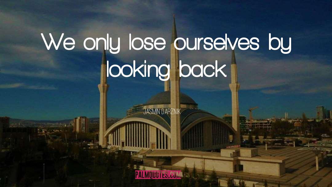 Jasmin Darznik Quotes: We only lose ourselves by