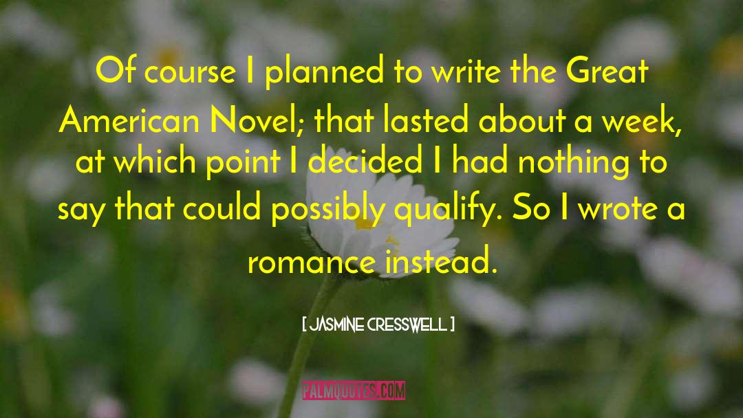 Jasmine Cresswell Quotes: Of course I planned to