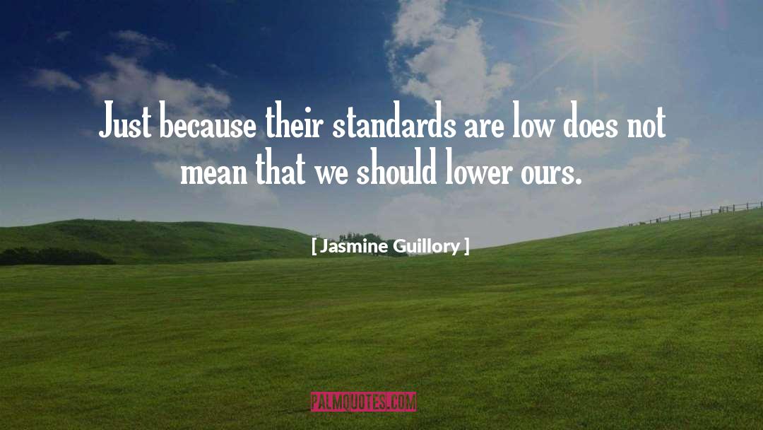 Jasmine Guillory Quotes: Just because their standards are