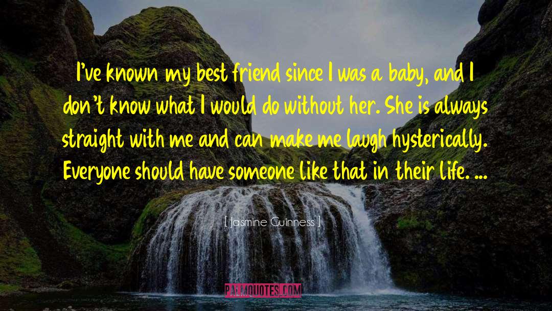 Jasmine Guinness Quotes: I've known my best friend