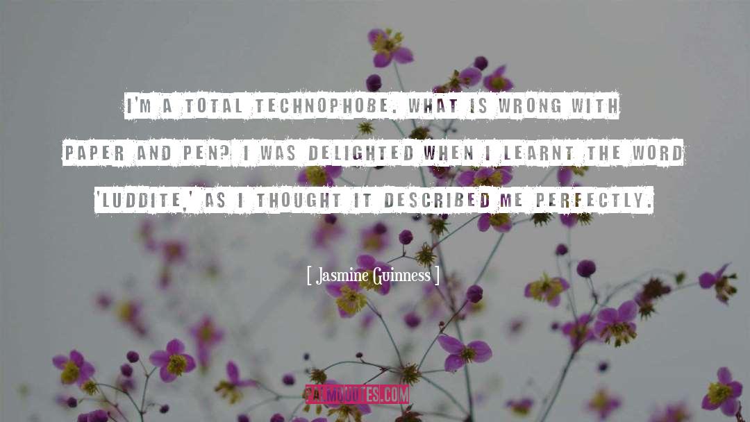 Jasmine Guinness Quotes: I'm a total technophobe. What