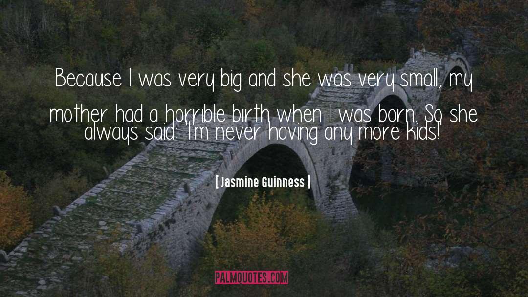 Jasmine Guinness Quotes: Because I was very big
