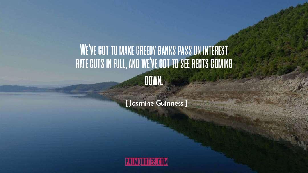 Jasmine Guinness Quotes: We've got to make greedy