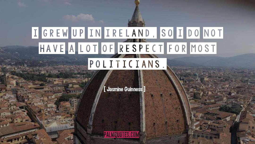 Jasmine Guinness Quotes: I grew up in Ireland,