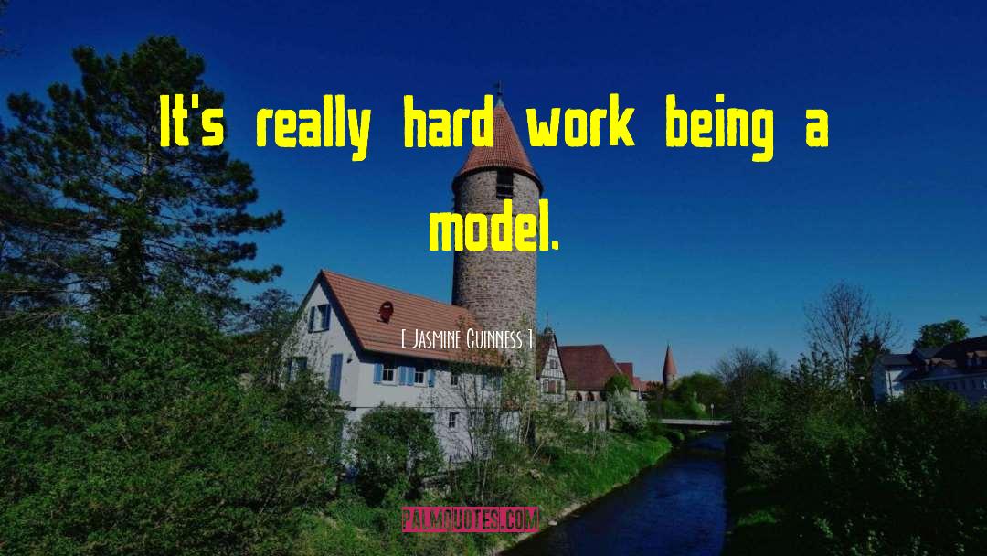 Jasmine Guinness Quotes: It's really hard work being