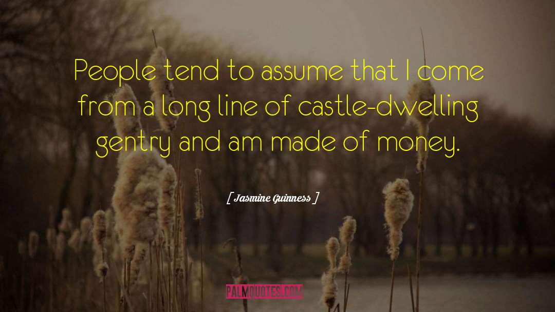 Jasmine Guinness Quotes: People tend to assume that