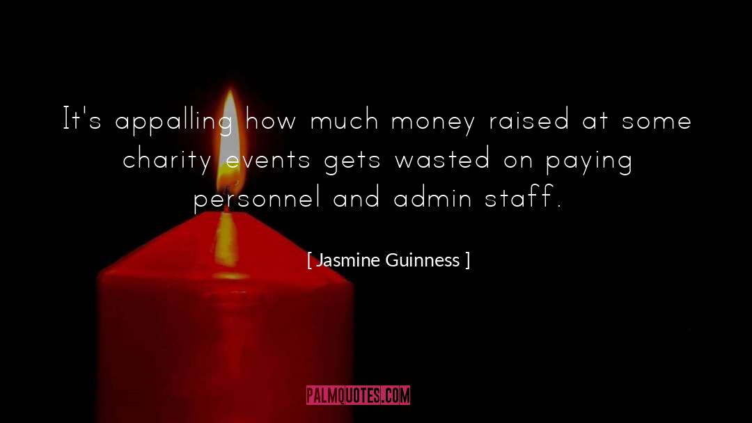 Jasmine Guinness Quotes: It's appalling how much money