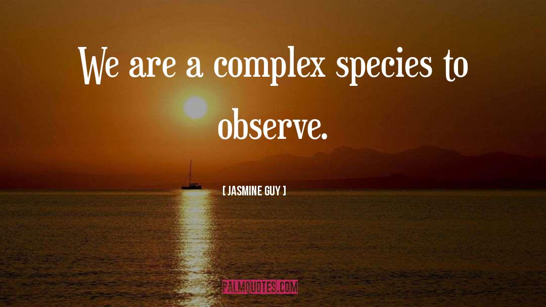 Jasmine Guy Quotes: We are a complex species
