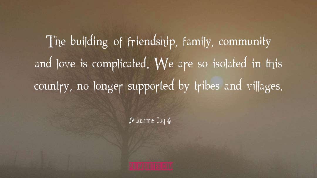 Jasmine Guy Quotes: The building of friendship, family,