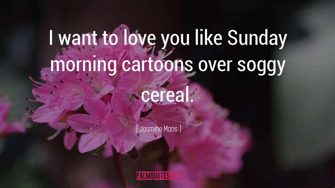 Jasmine Mans Quotes: I want to love you