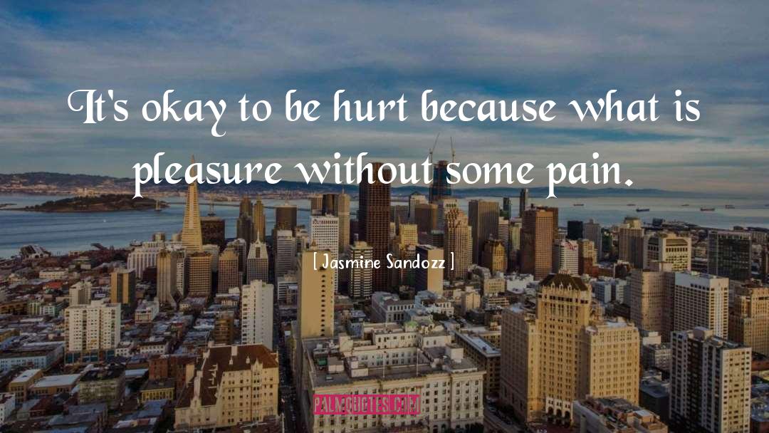 Jasmine Sandozz Quotes: It's okay to be hurt