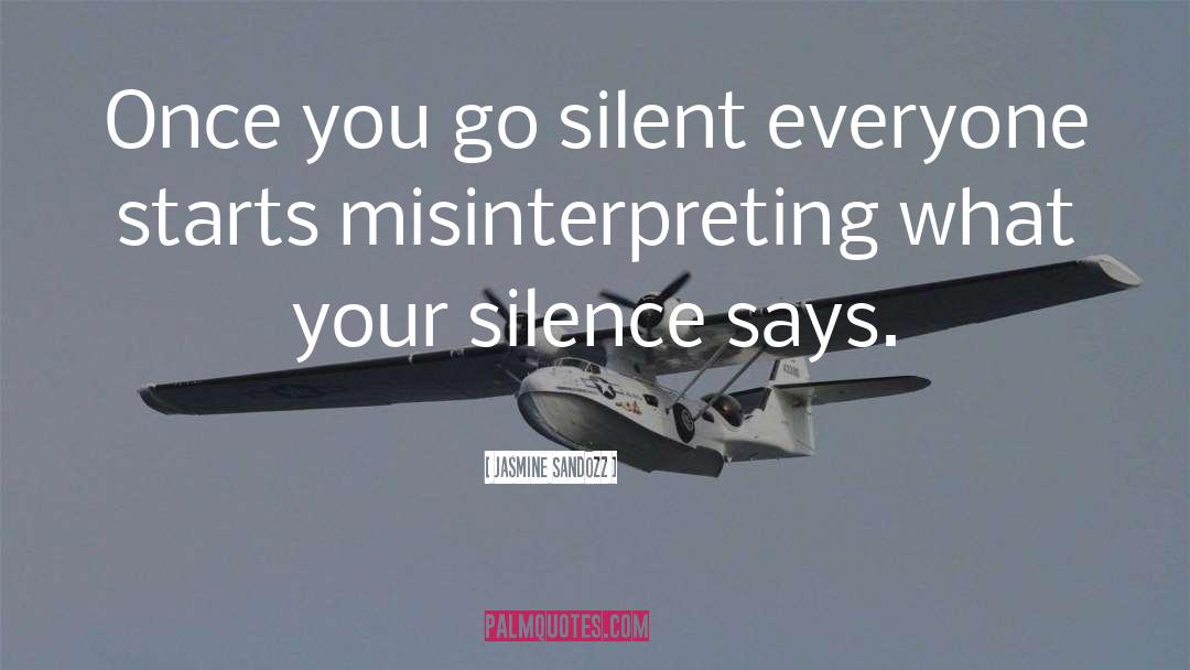 Jasmine Sandozz Quotes: Once you go silent everyone