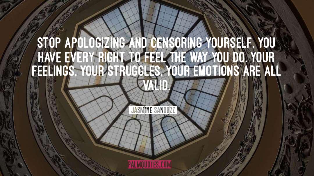 Jasmine Sandozz Quotes: Stop apologizing and censoring yourself,