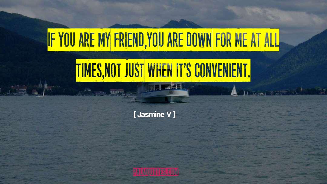 Jasmine V Quotes: If you are my friend,you