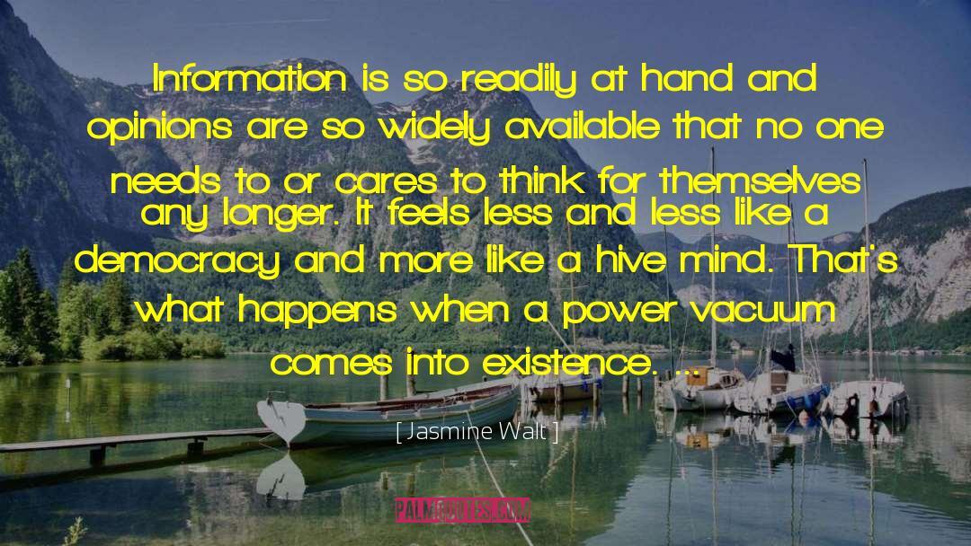 Jasmine Walt Quotes: Information is so readily at