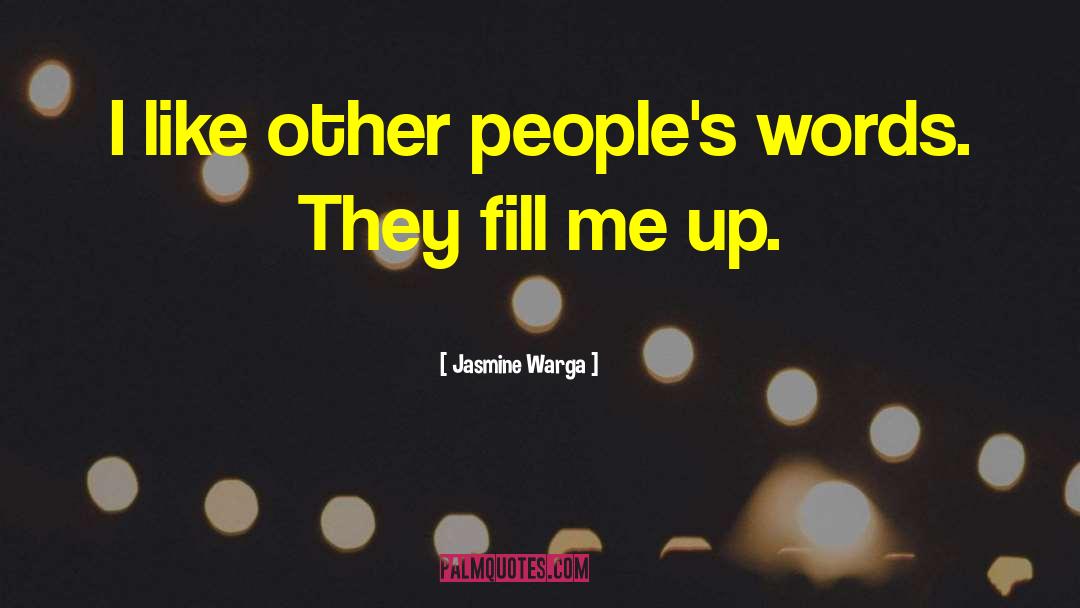 Jasmine Warga Quotes: I like other people's words.