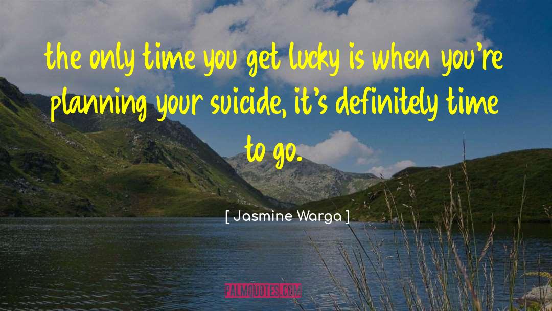 Jasmine Warga Quotes: the only time you get