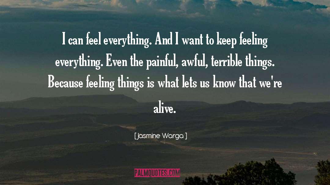 Jasmine Warga Quotes: I can feel everything. And