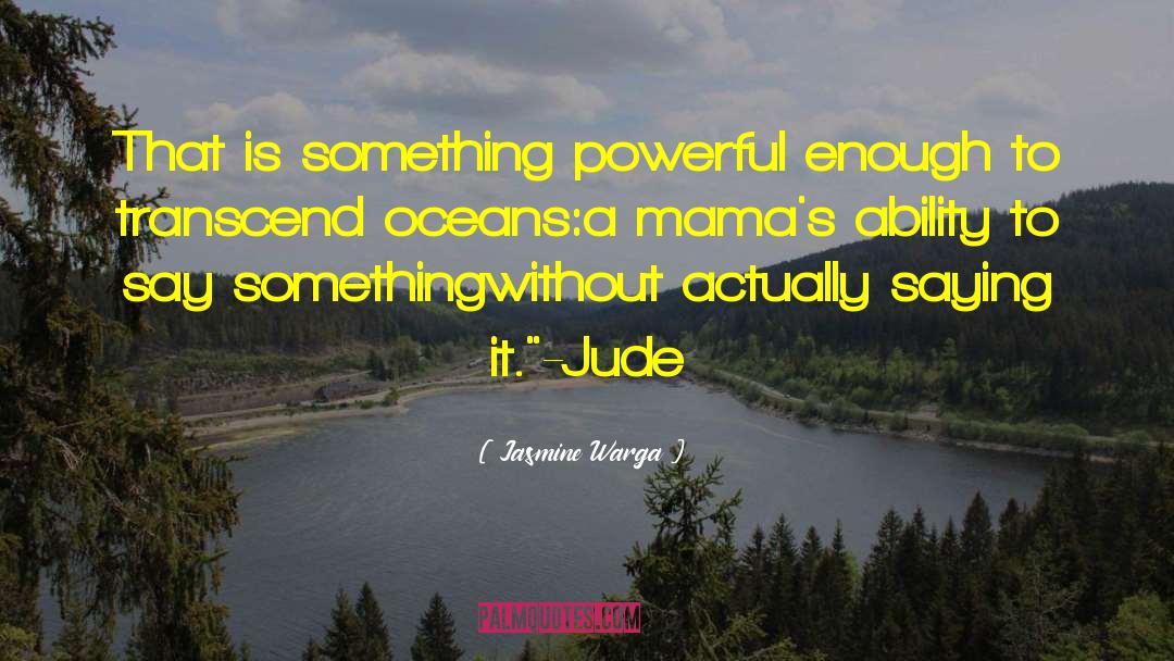 Jasmine Warga Quotes: That is something powerful enough