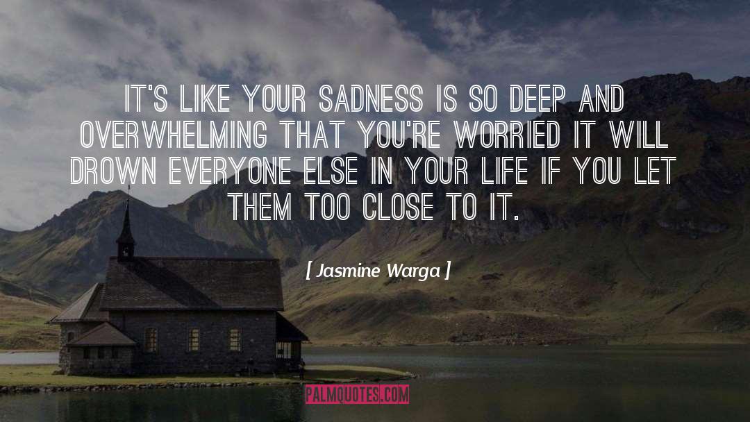 Jasmine Warga Quotes: It's like your sadness is