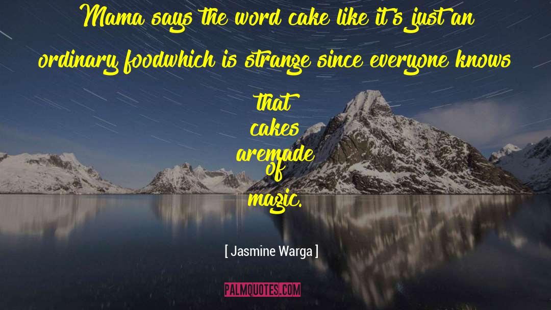Jasmine Warga Quotes: Mama says the word cake