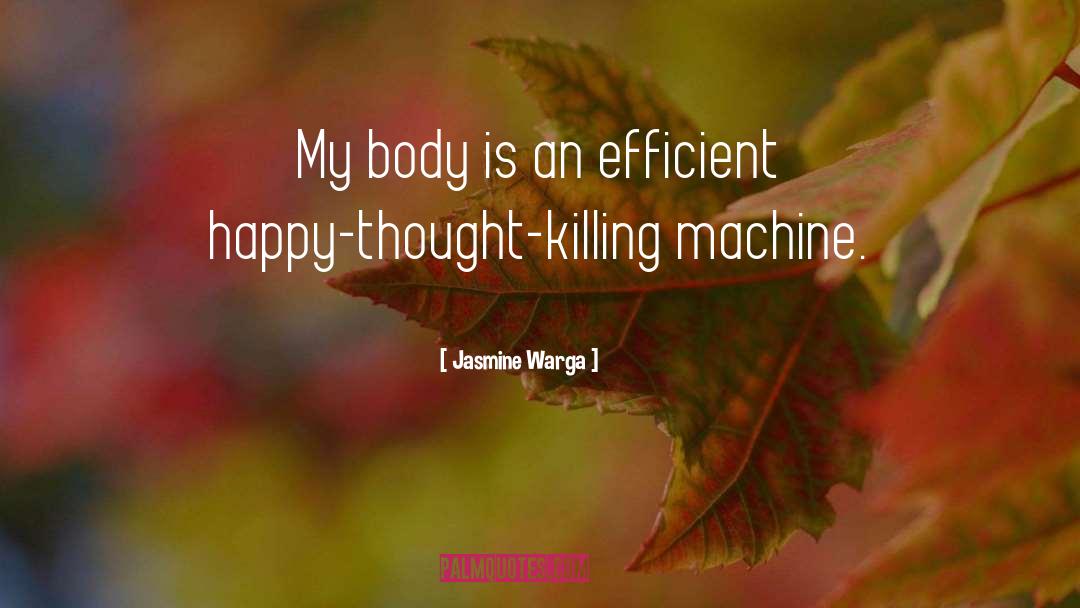 Jasmine Warga Quotes: My body is an efficient