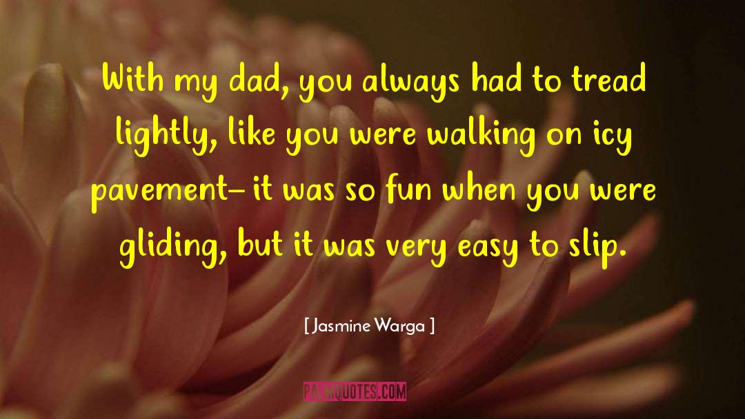 Jasmine Warga Quotes: With my dad, you always