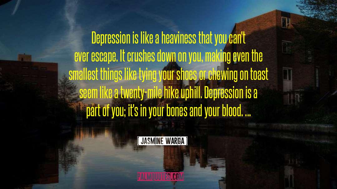 Jasmine Warga Quotes: Depression is like a heaviness