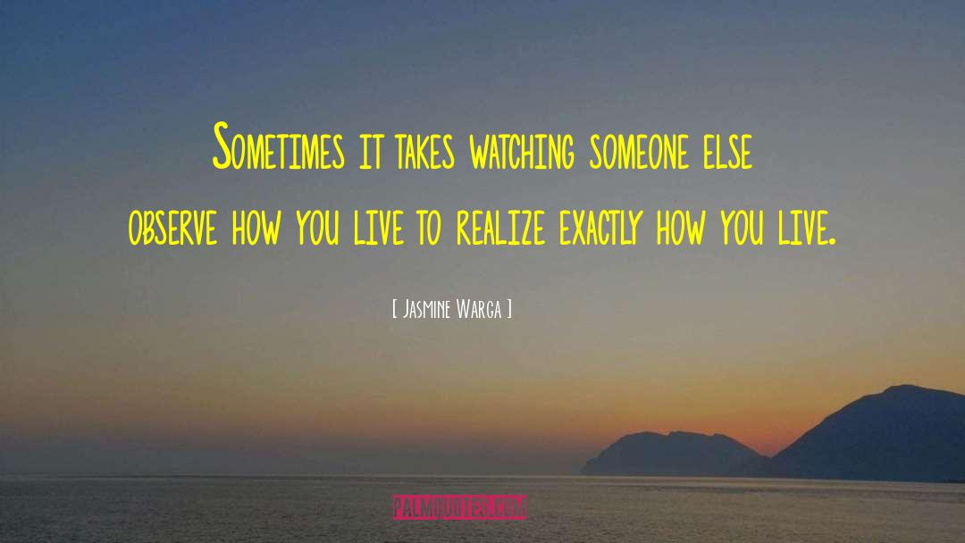 Jasmine Warga Quotes: Sometimes it takes watching someone