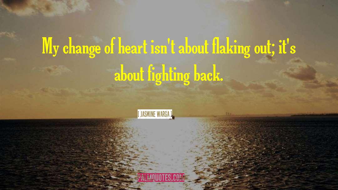 Jasmine Warga Quotes: My change of heart isn't