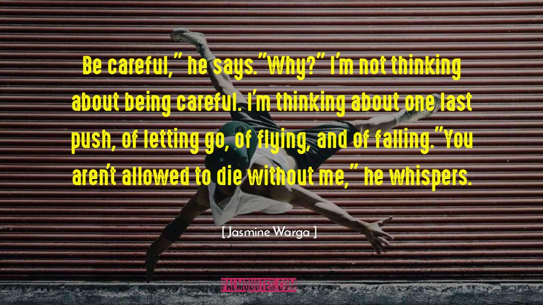 Jasmine Warga Quotes: Be careful,