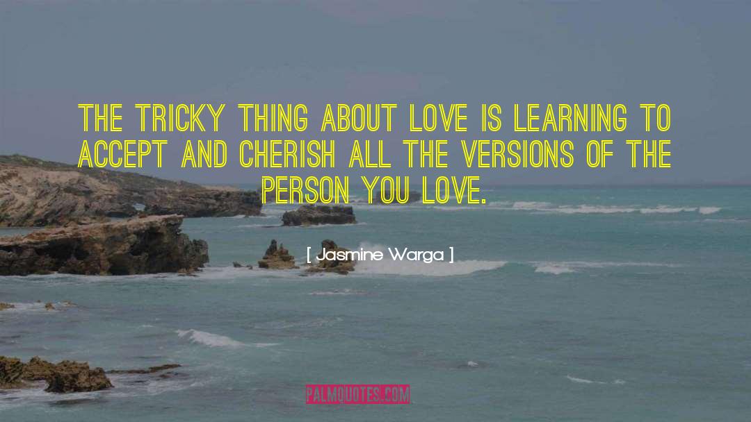 Jasmine Warga Quotes: The tricky thing about love