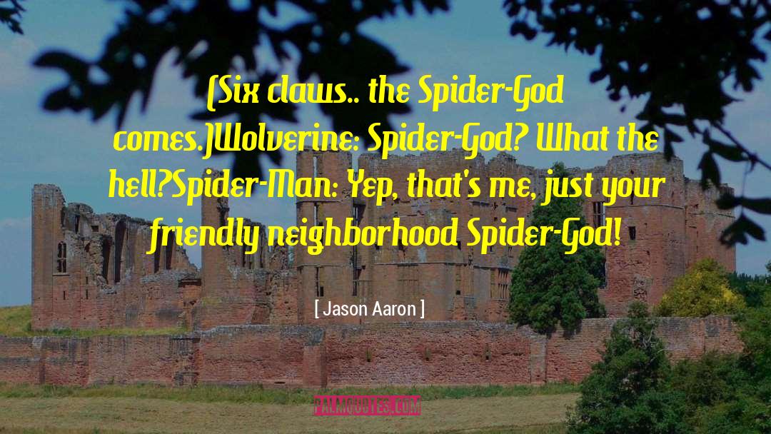 Jason Aaron Quotes: (Six claws.. the Spider-God comes.)<br