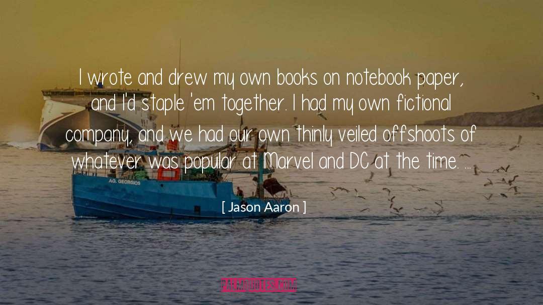 Jason Aaron Quotes: I wrote and drew my