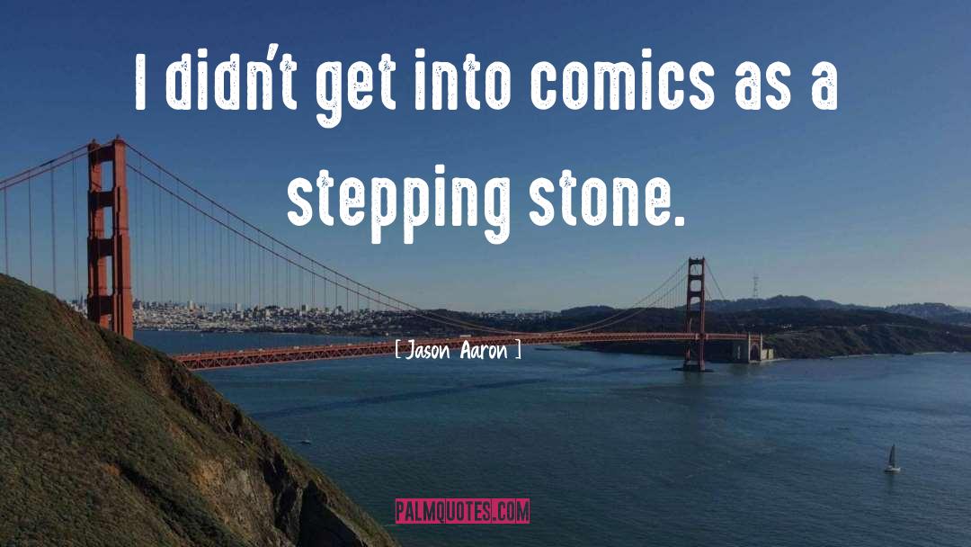 Jason Aaron Quotes: I didn't get into comics