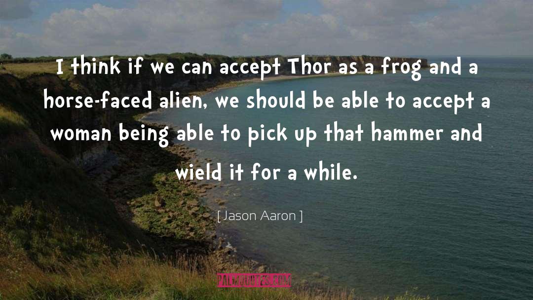 Jason Aaron Quotes: I think if we can