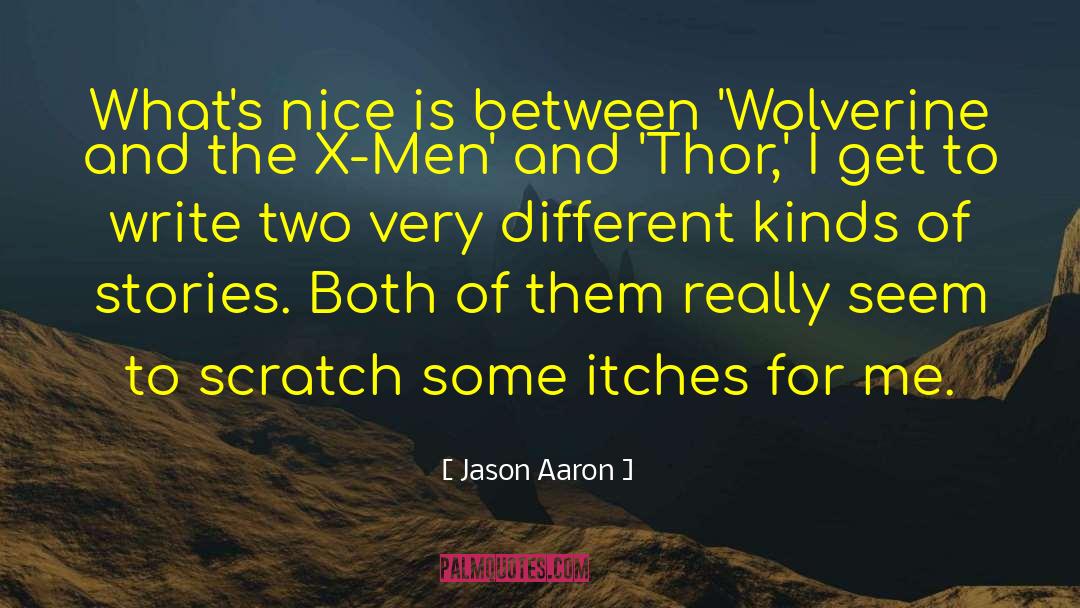 Jason Aaron Quotes: What's nice is between 'Wolverine