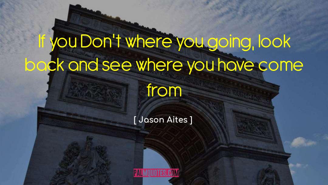 Jason Aites Quotes: If you Don't where you