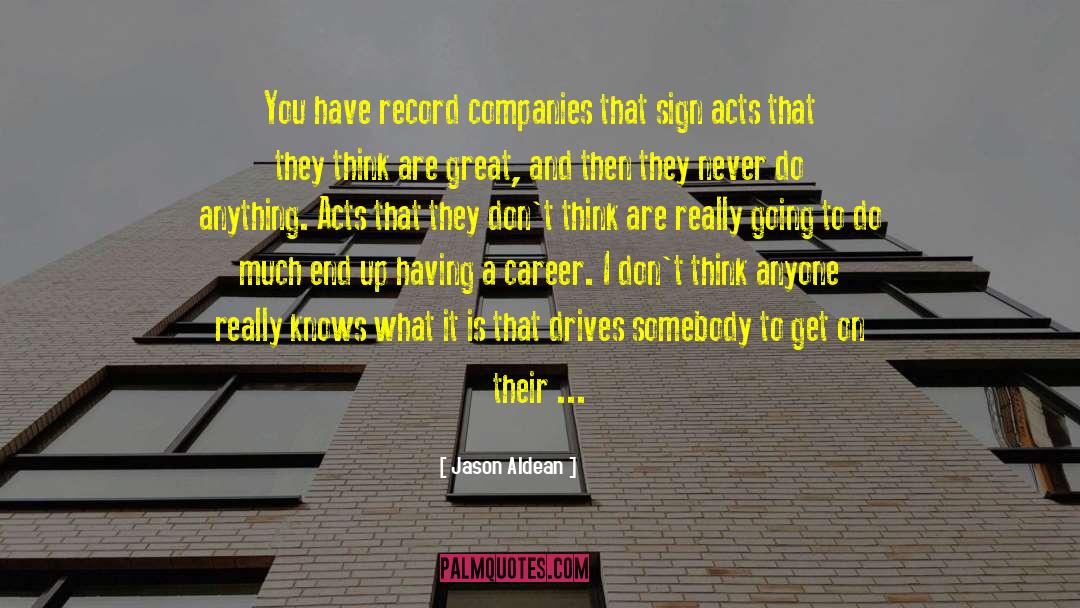 Jason Aldean Quotes: You have record companies that