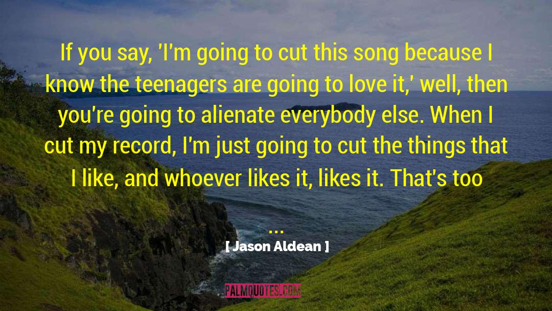Jason Aldean Quotes: If you say, 'I'm going