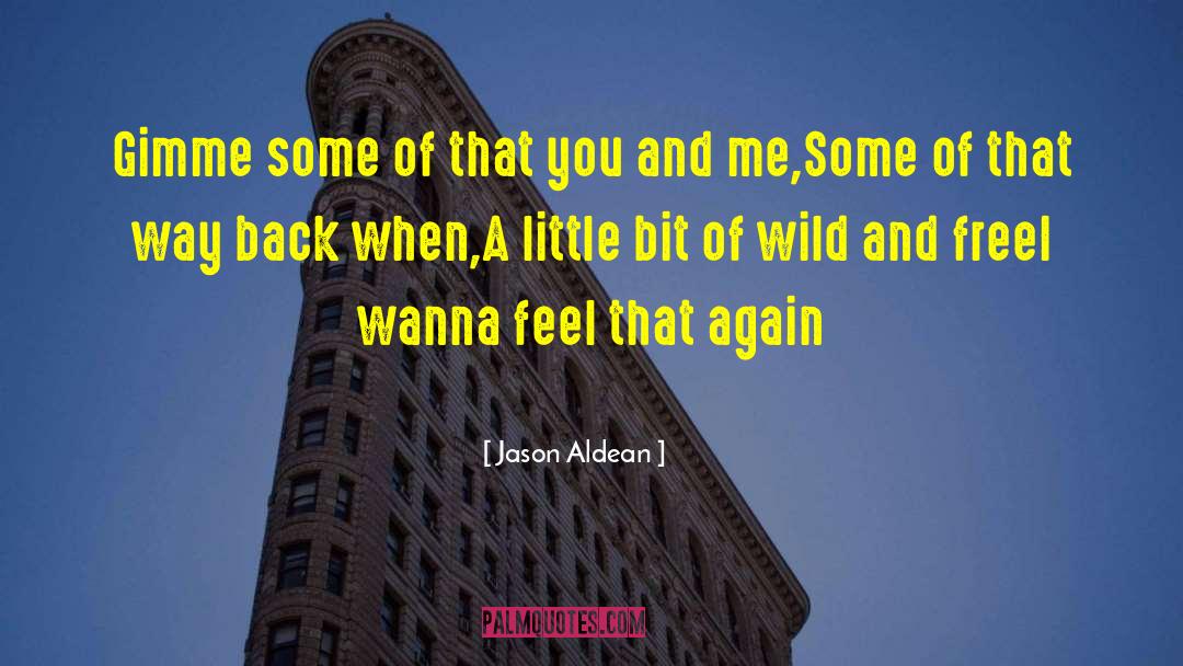 Jason Aldean Quotes: Gimme some of that you
