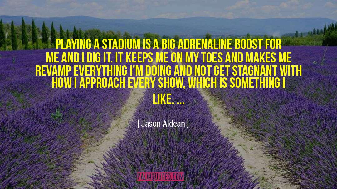 Jason Aldean Quotes: Playing a stadium is a