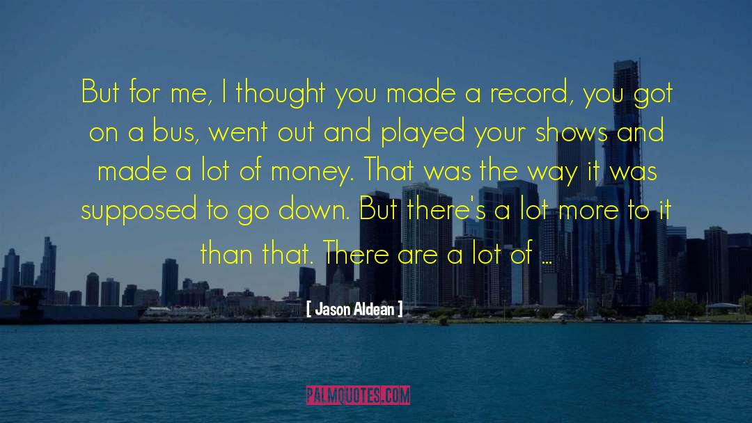 Jason Aldean Quotes: But for me, I thought