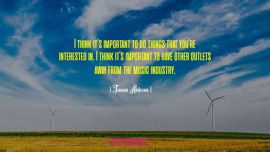 Jason Aldean Quotes: I think it's important to