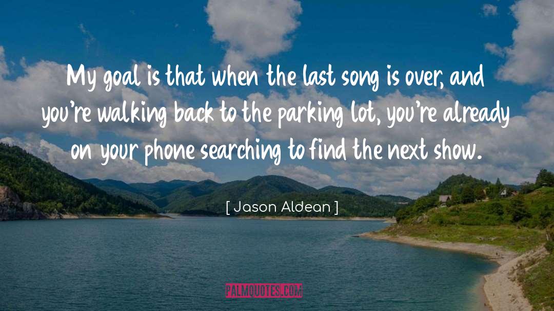 Jason Aldean Quotes: My goal is that when