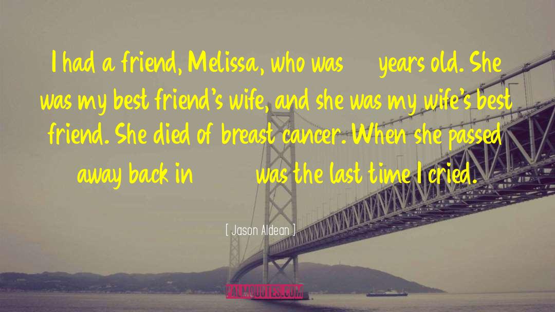 Jason Aldean Quotes: I had a friend, Melissa,