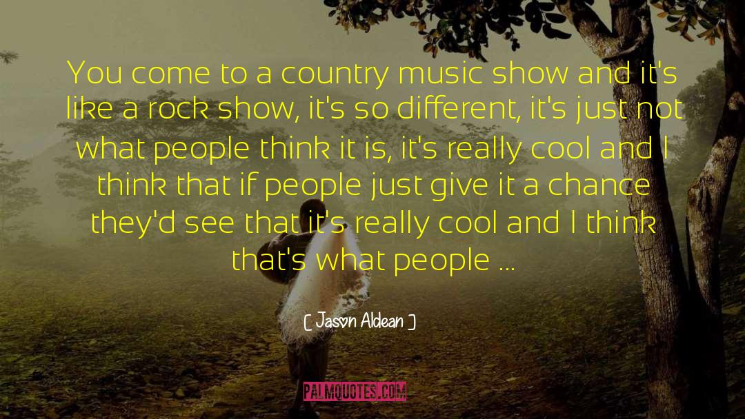 Jason Aldean Quotes: You come to a country